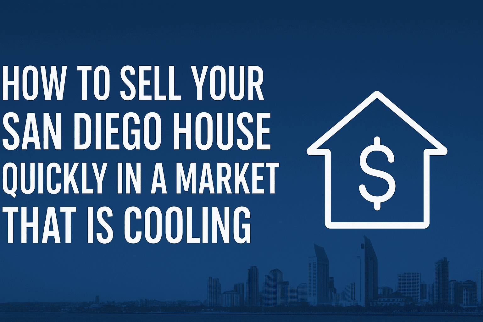 How to Sell Your San Diego House Quickly in a Market That Is Cooling